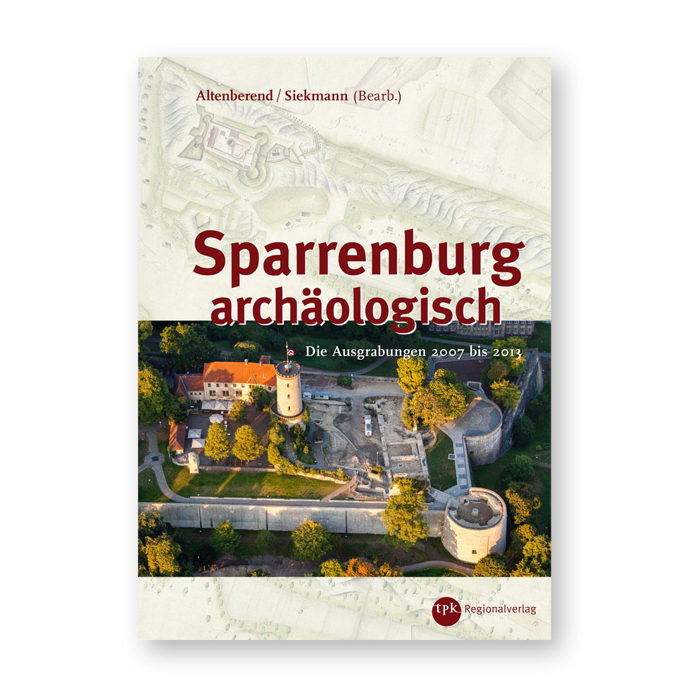 SPARRENBURG ARCHÄOLOGISCH – Die Ausgrabungen 2007 bis 2013